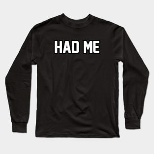 Had Me Long Sleeve T-Shirt